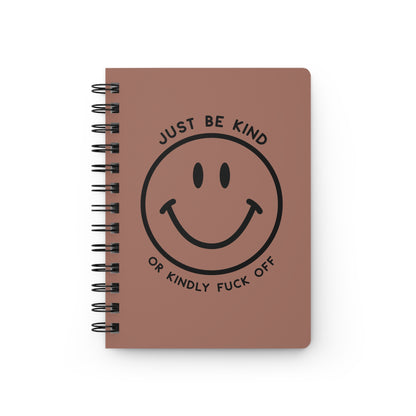Just Be Kind Or... Spiral Notebook
