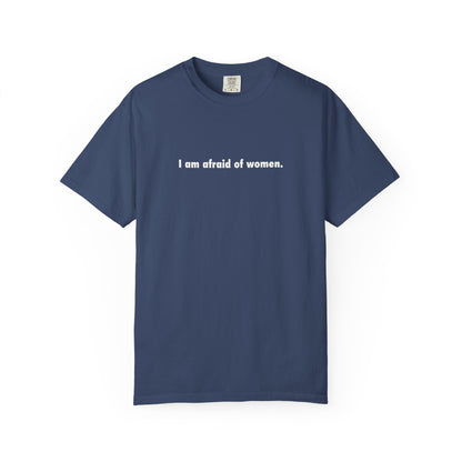 I Am Afraid Of Women Tee